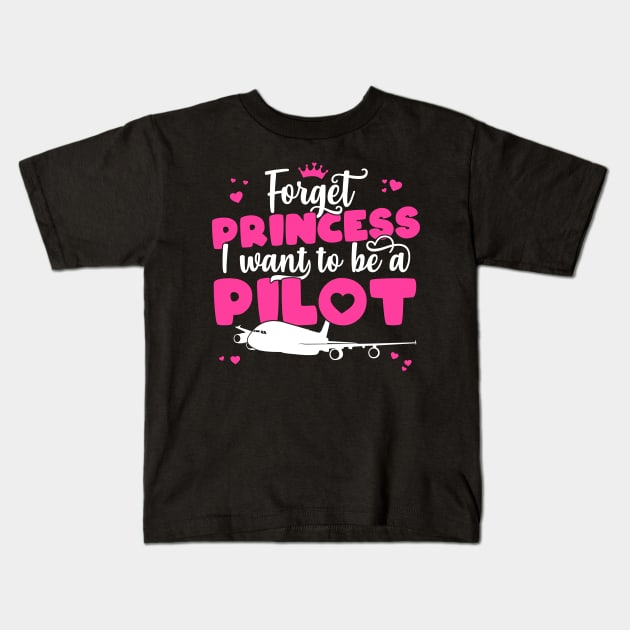 Forget Princess I Want To Be A Pilot - Girl Aviation Flight print Kids T-Shirt by theodoros20